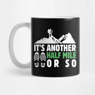It's Another Half Mile Or So Hiking Lover Dad Funny Birthday Sayings Mug
